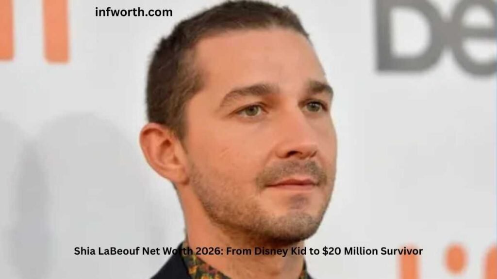 Shia LaBeouf Net Worth 2026: From Disney Kid to $20 Million Survivor