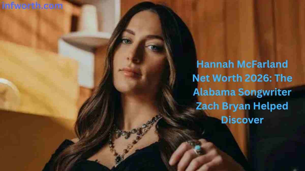 Hannah McFarland Net Worth 2026, Alabama songwriter and rising country artist