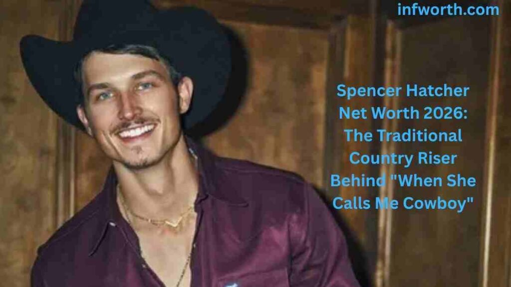 Spencer Hatcher Net Worth 2026: Traditional Country Music Rising Star