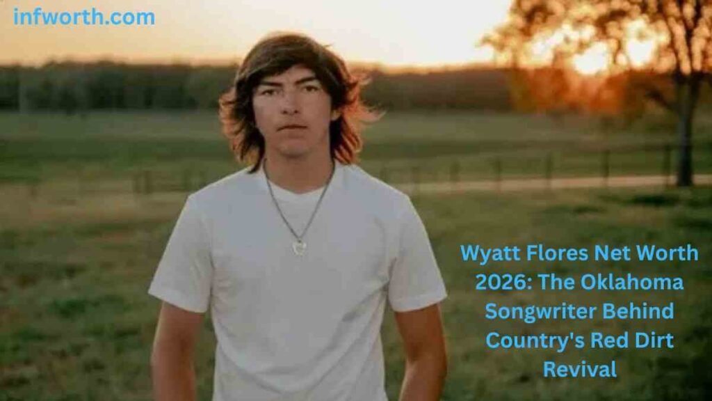 Wyatt Flores Net Worth 2026 and Oklahoma country songwriter